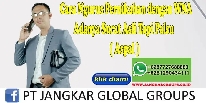 Cara Ngurus Pernikahan dengan WNA Adanya Surat Asli Tapi Palsu ( Aspal )