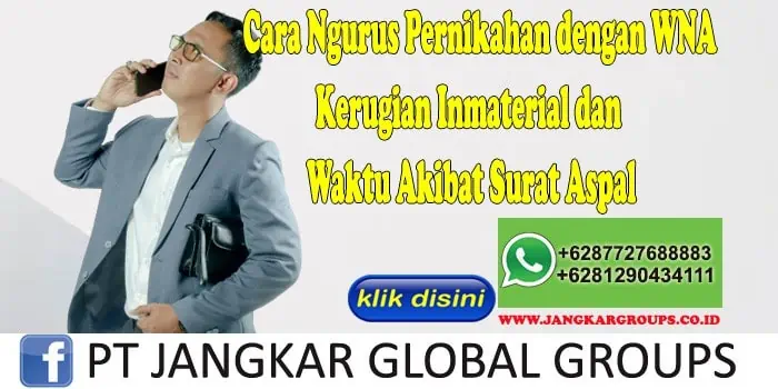 Cara Ngurus Pernikahan dengan WNA Kerugian Inmaterial dan Waktu Akibat Surat Aspal