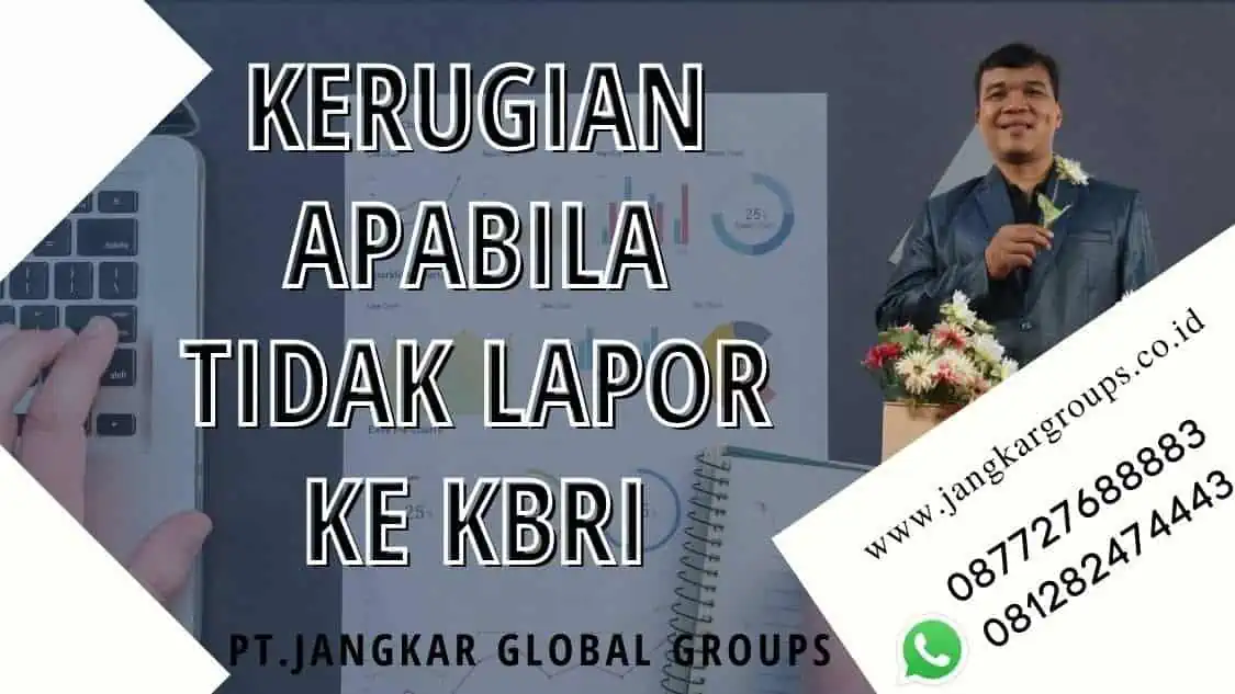 Kerugian apabila tidak lapor ke KBRI