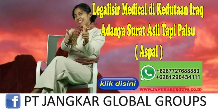 Legalisir Medical di Kedutaan Iraq Adanya Surat Asli Tapi Palsu ( Aspal )