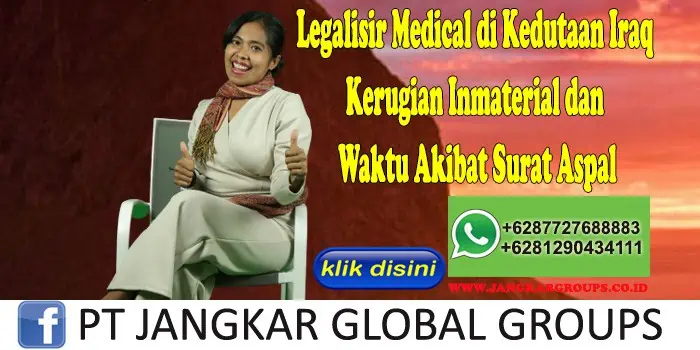 Legalisir Medical di Kedutaan Iraq Kerugian Inmaterial dan Waktu Akibat Surat Aspal