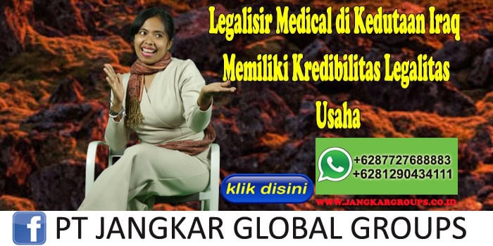 Legalisir Medical di Kedutaan Iraq Memiliki Kredibilitas Legalitas Usaha