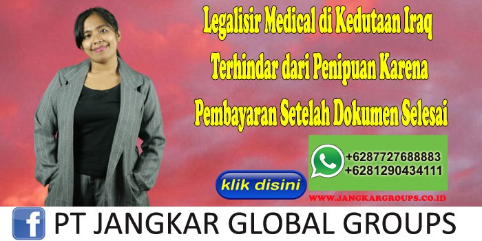 Legalisir Medical di Kedutaan Iraq Terhindar dari Penipuan Karena Pembayaran Setelah Dokumen Selesai