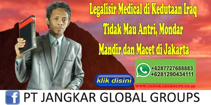 Legalisir Medical di Kedutaan Iraq Tidak Mau Antri, Mondar Mandir dan Macet di Jakarta