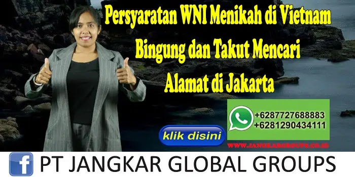 Persyaratan WNI Menikah di Vietnam Bingung dan Takut Mencari Alamat di Jakarta