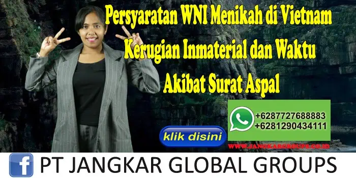 Persyaratan WNI Menikah di Vietnam Kerugian Inmaterial dan Waktu Akibat Surat Aspal