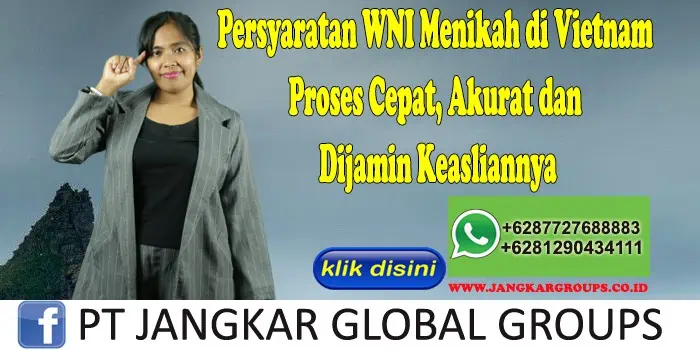 Persyaratan WNI Menikah di Vietnam Proses Cepat, Akurat dan Dijamin Keasliannya