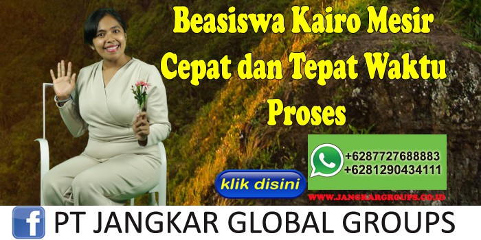 Beasiswa Kairo Mesir Cepat dan Tepat Waktu Proses