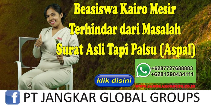 Beasiswa Kairo Mesir Terhindar dari Masalah Surat Asli Tapi Palsu (Aspal)