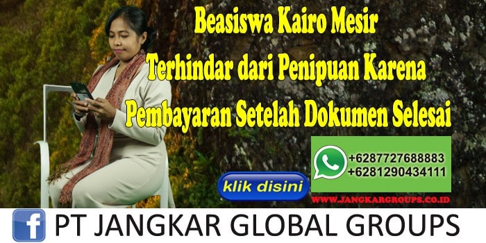 Beasiswa Kairo Mesir Terhindar dari Penipuan Karena Pembayaran Setelah Dokumen Selesai