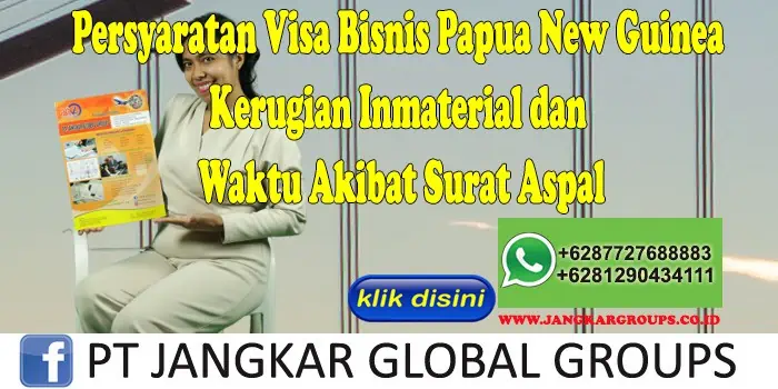 Persyaratan Visa Bisnis Papua New Guinea Kerugian Inmaterial dan Waktu Akibat Surat Aspal