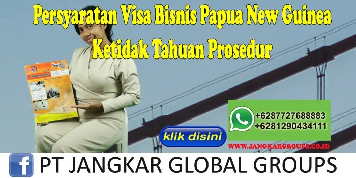 Persyaratan Visa Bisnis Papua New Guinea Ketidak Tahuan Prosedur