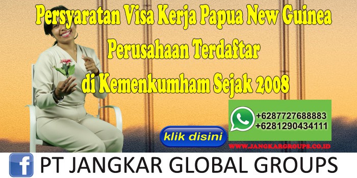 Persyaratan Visa Kerja Papua New Guinea Perusahaan Terdaftar di Kemenkumham Sejak 2008