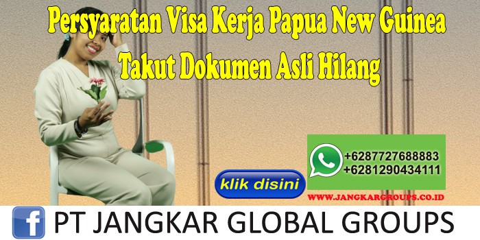 Persyaratan Visa Kerja Papua New Guinea Takut Dokumen Asli Hilang