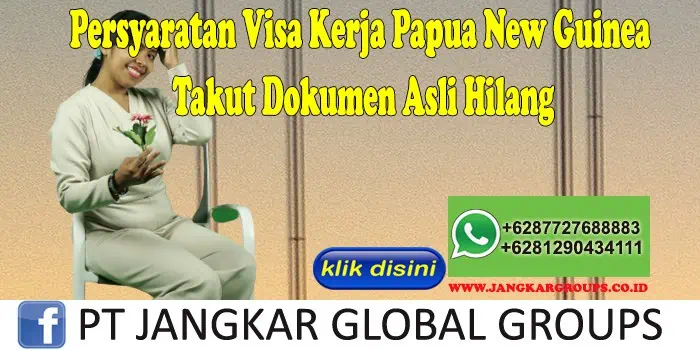 Persyaratan Visa Kerja Papua New Guinea Takut Dokumen Asli Hilang