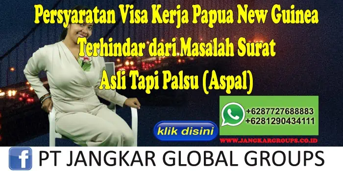 Visa Kerja Papua NewGuinea Asli Tapi Palsu (Aspal)