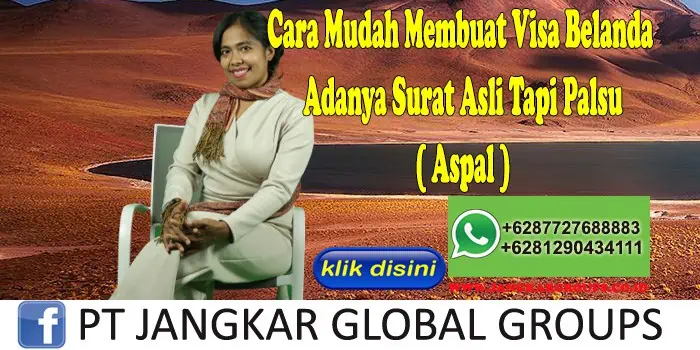 Cara Mudah Membuat Visa Belanda Adanya Surat Asli Tapi Palsu ( Aspal )