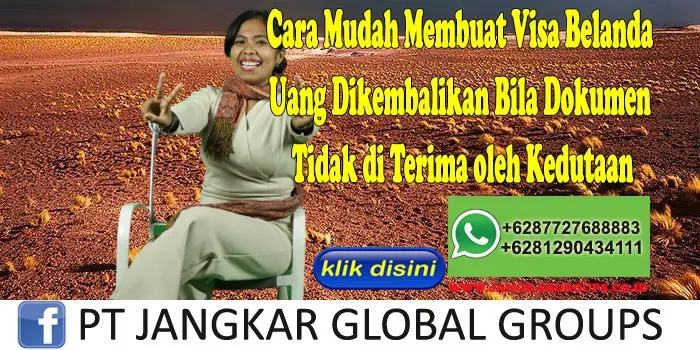 Cara Mudah Membuat Visa Belanda Uang Dikembalikan Bila Dokumen Tidak di Terima oleh Kedutaan