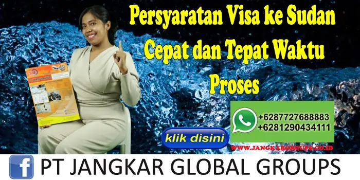 Persyaratan Visa ke Sudan Cepat dan Tepat Waktu Proses