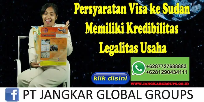 Persyaratan Visa ke Sudan Memiliki Kredibilitas Legalitas Usaha