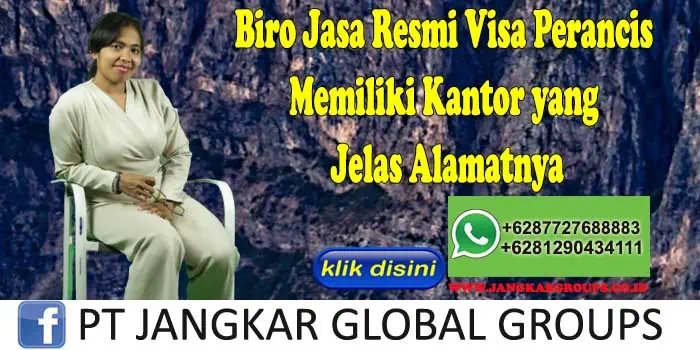 Biro Jasa Resmi Visa Perancis Memiliki Kantor yang Jelas Alamatnya