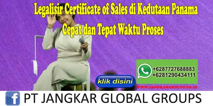 Legalisir Certificate of Sales di Kedutaan Panama Cepat dan Tepat Waktu Proses