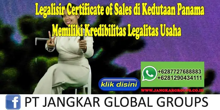 Legalisir Certificate of Sales di Kedutaan Panama Memiliki Kredibilitas Legalitas Usaha