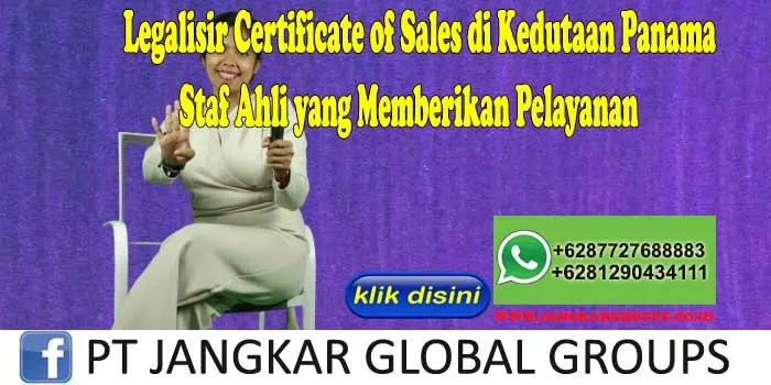 Legalisir Certificate of Sales di Kedutaan Panama Staf Ahli yang Memberikan Pelayanan