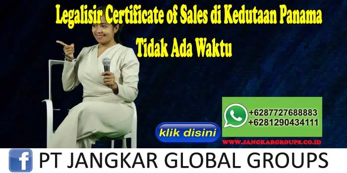 Legalisir Certificate of Sales di Kedutaan Panama Tidak Ada Waktu