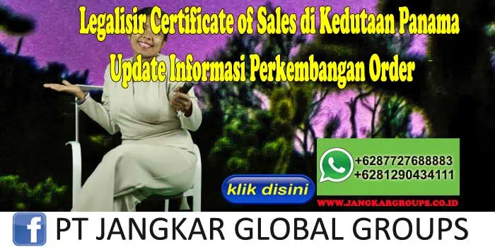 Legalisir Certificate of Sales di Kedutaan Panama Update Informasi Perkembangan Order