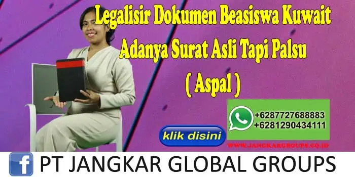 Legalisir Dokumen Beasiswa Kuwait Adanya Surat Asli Tapi Palsu ( Aspal )