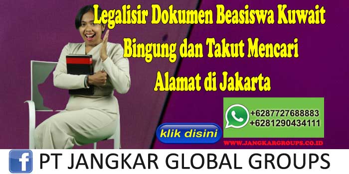 Legalisir Dokumen Beasiswa Kuwait Bingung dan Takut Mencari Alamat di Jakarta