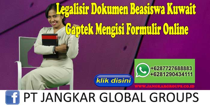 Legalisir Dokumen Beasiswa Kuwait Gaptek Mengisi Formulir Online