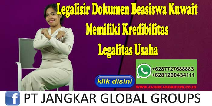 Legalisir Dokumen Beasiswa Kuwait Memiliki Kredibilitas Legalitas Usaha