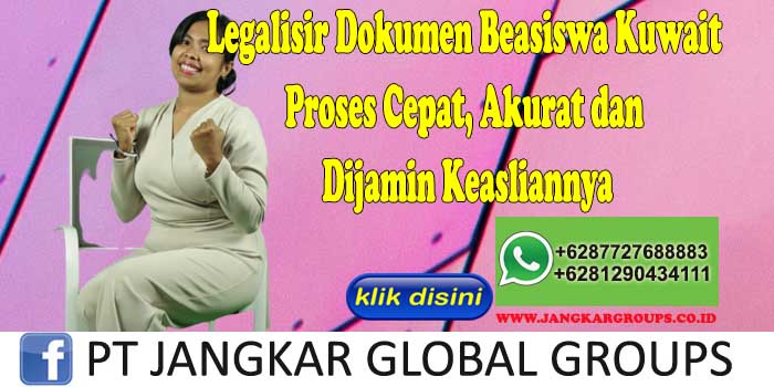 Legalisir Dokumen Beasiswa Kuwait Proses Cepat, Akurat dan Dijamin Keasliannya