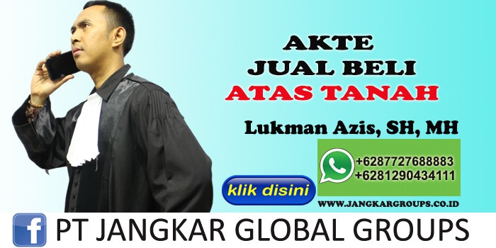 AKTE JUAL BELI AJB ATAS TANAH LUKMAN AZIS SH MH