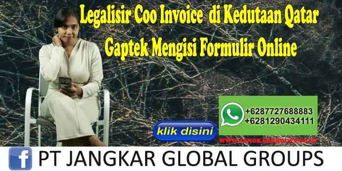 Legalisir Coo Invoice di Kedutaan Qatar Gaptek Mengisi Formulir Online