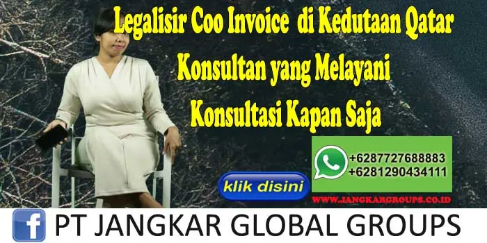 Legalisir Coo Invoice di Kedutaan Qatar Konsultan yang Melayani Konsultasi Kapan Saja