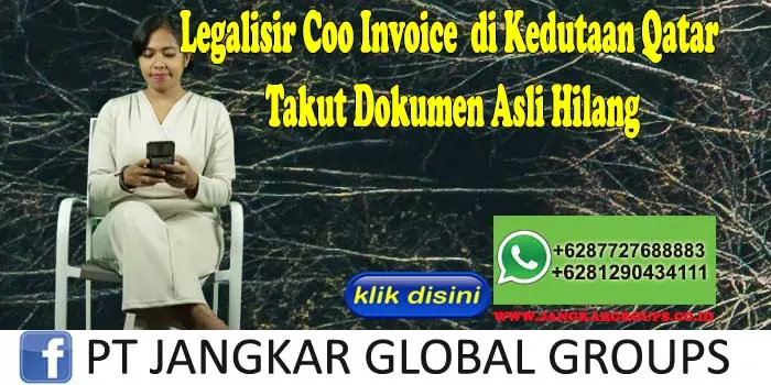 Legalisir Coo Invoice di Kedutaan Qatar Takut Dokumen Asli Hilang