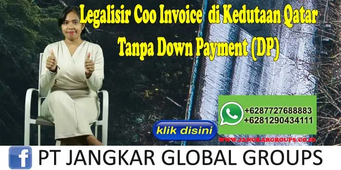 Legalisir Coo Invoice di Kedutaan Qatar Tanpa Down Payment (DP)