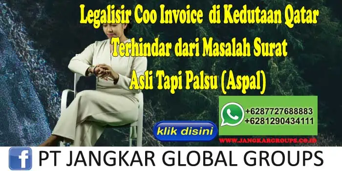 Legalisir Coo Invoice di Kedutaan Qatar Terhindar dari Masalah Surat Asli Tapi Palsu (Aspal)