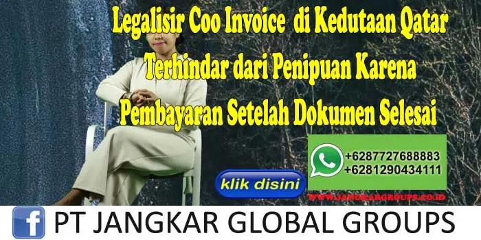 Legalisir Coo Invoice di Kedutaan Qatar Terhindar dari Penipuan Karena Pembayaran Setelah Dokumen Selesai