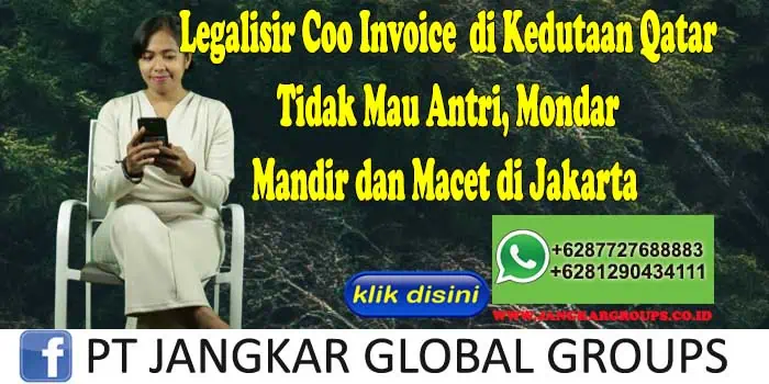 Legalisir Coo Invoice di Kedutaan Qatar Tidak Mau Antri, Mondar Mandir dan Macet di Jakarta