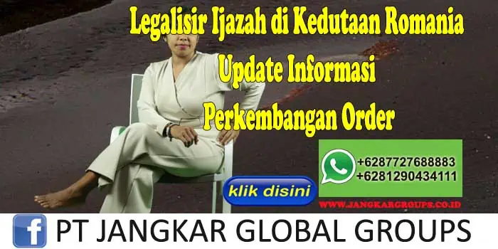 Legalisir Ijazah di Kedutaan Romania Update Informasi Perkembangan Order