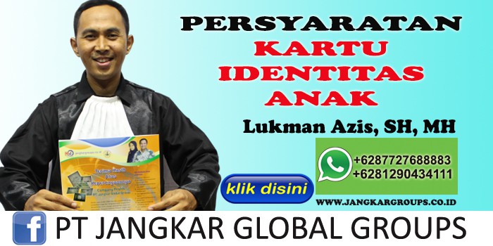 PERSYARATAN KARTU IDENTITAS ANAK LUKMAN AZIS SH MH