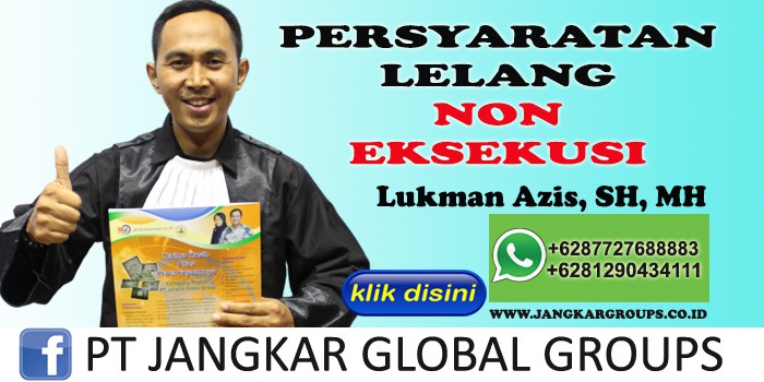 PERSYARATAN LELANG NON EKSEKUSI LUKMAN AZIS SH MH