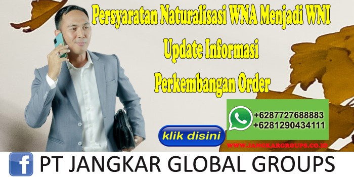 Persyaratan Naturalisasi WNA Menjadi WNI Update Informasi Perkembangan Order