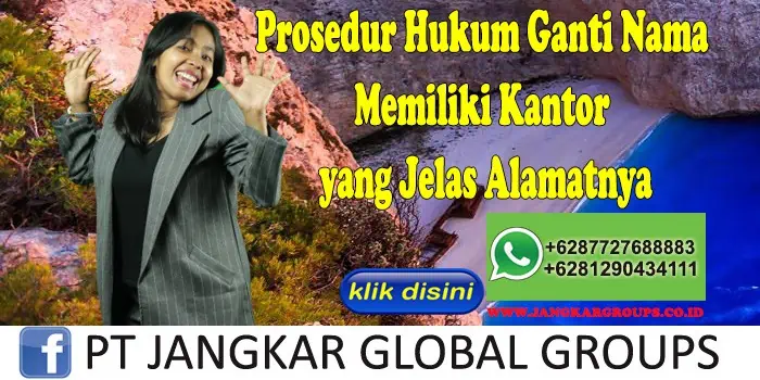 Prosedur Hukum Ganti Nama Memiliki Kantor yang Jelas Alamatnya