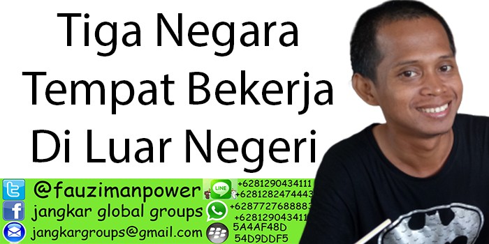 Tiga Negara Tempat Bekerja Diluar Negeri