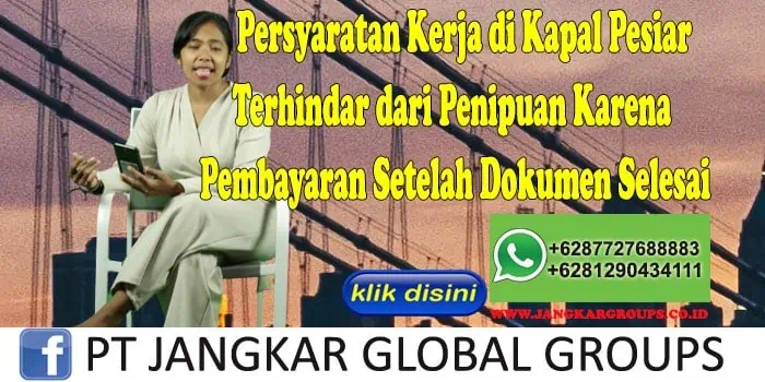 Persyaratan Kerja di Kapal Pesiar Terhindar dari Penipuan Karena Pembayaran Setelah Dokumen Selesai